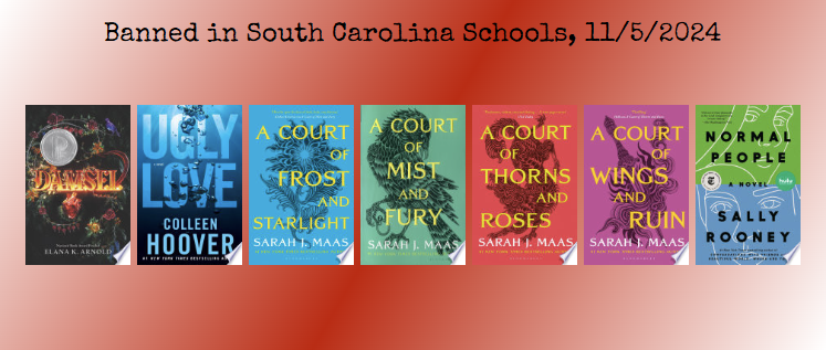 Banned in South Carolina Schools, 11/5/2024: Damsel, Ugly Love, A Court of Frost and Starlight, A Court of Mist and Fury, A Court of Thorns and Roses, A Court of Wings and Ruin, Normal People