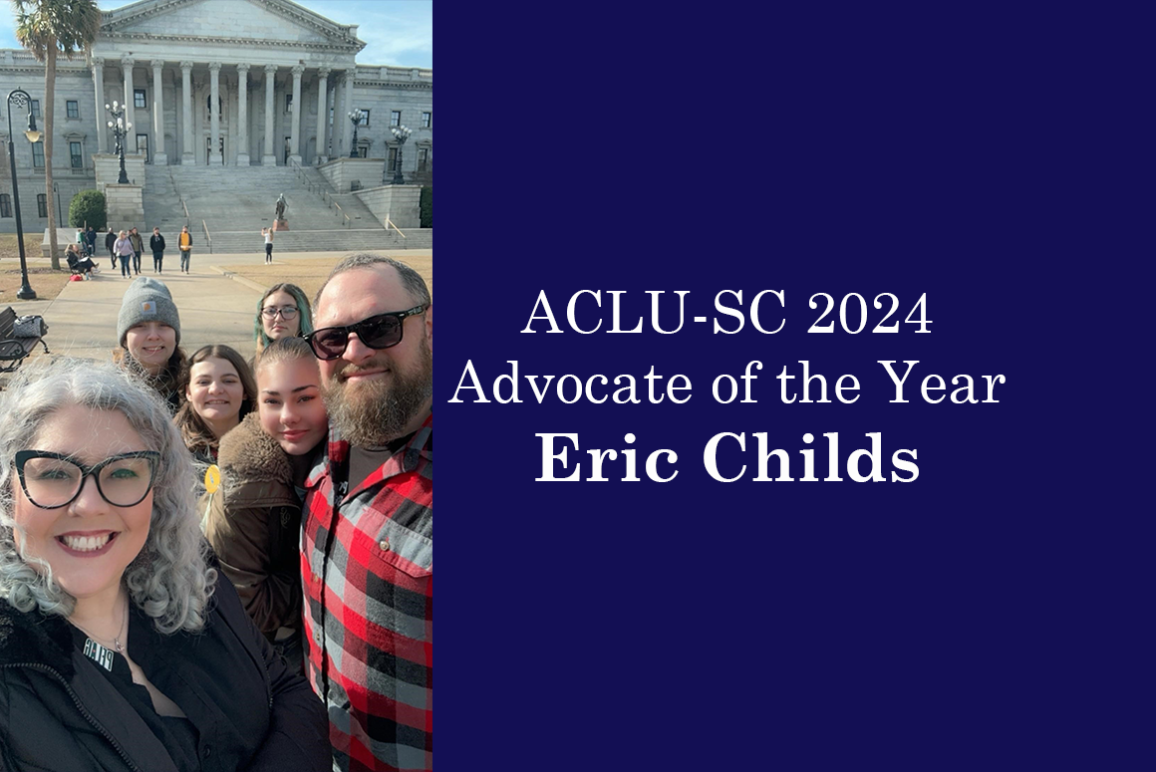 "ACLU-SC 2024 Advocate of the Year Eric Childs." Text appears beside a photo of Eric, a bearded white man in a flannel shirt and sunglasses, standing with his family in front of the South Carolina State House.