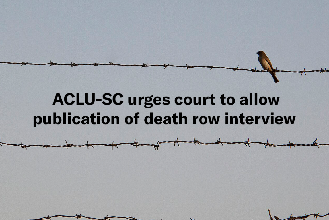 "ACLU-SC urges court to allow publication of death row interview." Text appears over a phot of a small bird perched on barbed wire.