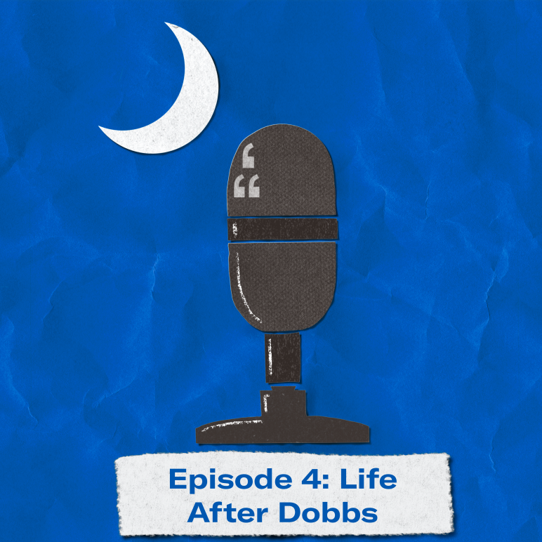 "Episode 4: Life After Dobbs." The title appears over a image of a microphone and crescent moon approximating the shape of the South Carolina flag.
