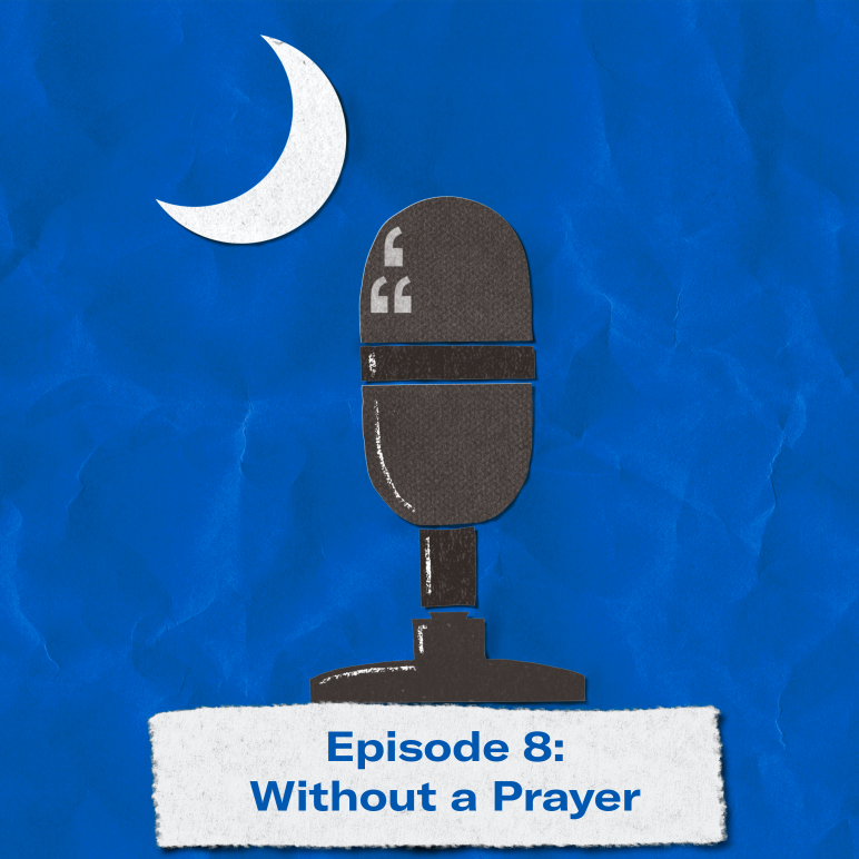 "Episode 8: Without a Prayer." The title appears over a image of a microphone and crescent moon approximating the shape of the South Carolina flag.