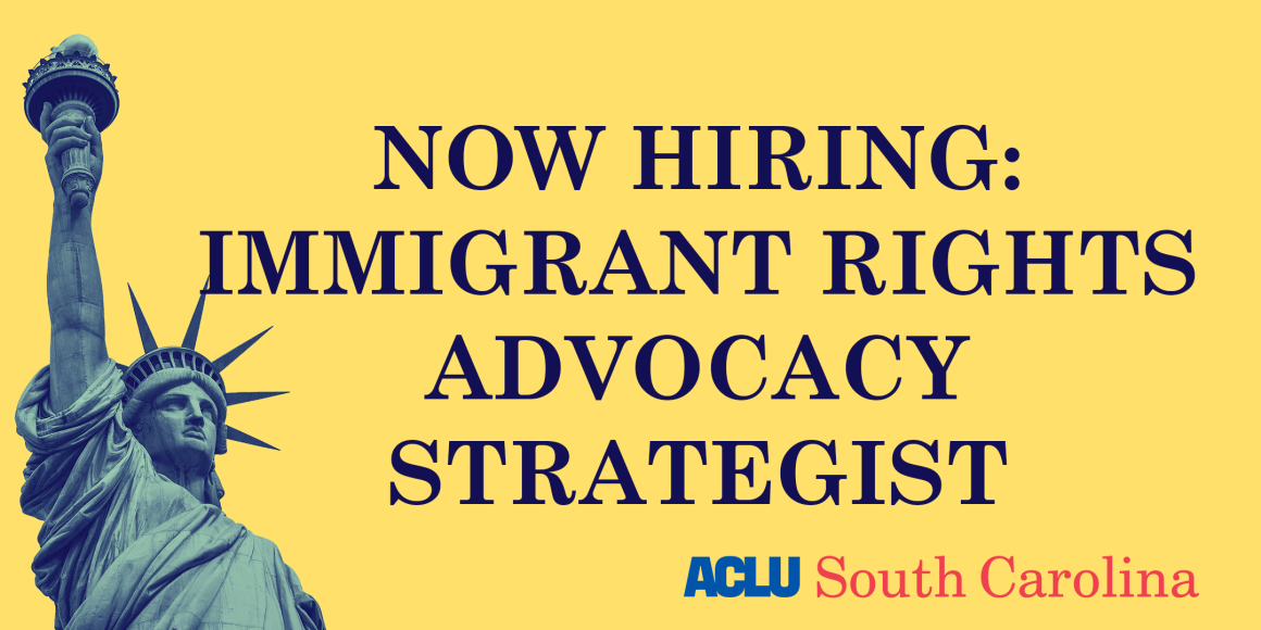 "Now Hiring: Immigrant Rights Advocacy Strategist." The text appears beside an image of the Statue of Liberty and the logo of the ACLU of South Carolina.