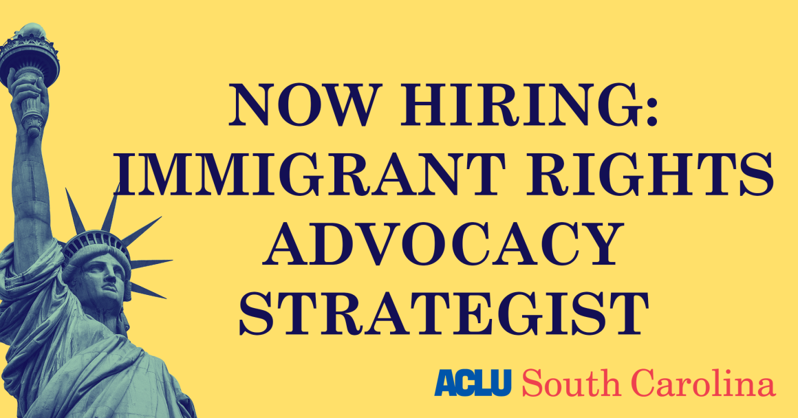 "Now Hiring: Immigrant Rights Advocacy Strategist." The text appears beside an image of the Statue of Liberty and the logo of the ACLU of South Carolina.