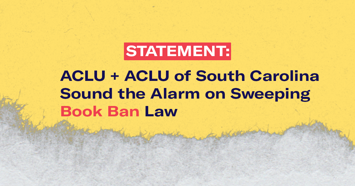 ACLU and ACLU of South Carolina raise alarm over sweeping new book ban law